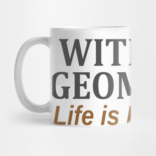 Without Geometry Life is Pointless Mug